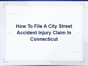 How to File a City Street Accident Injury Claim in Connecticut