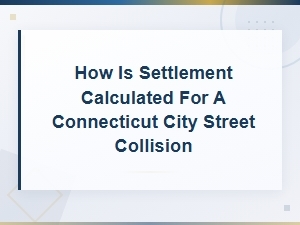 Connecticut City Street Collision Settlement Calculation Guide