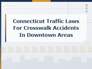 Connecticut Crosswalk Accident Laws: Downtown Traffic Safety Rules and Pedestrian Rights