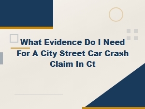 Key Evidence for a City Street Crash Claim in Ct